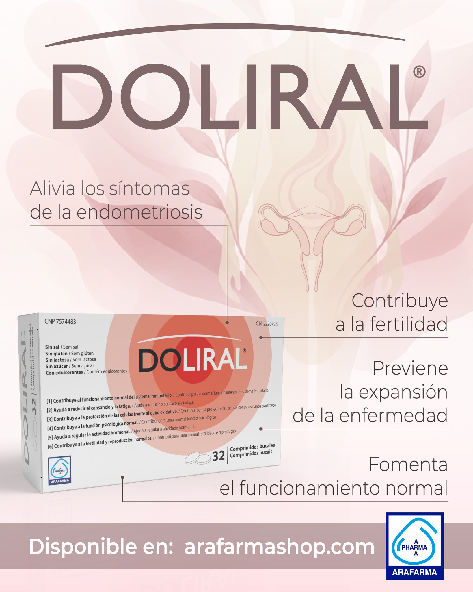 Doliral, complemento alimenticio que ayuda a mejorar el bienestar y la calidad de vida en pacientes con disfunciones en el aparato reproductor femenino y endometriosis.

Disponible en arafarmashop.com

#doliral #dolormenstrual #endometriosis #endometriosisawareness #menstruacion #menstruacionconsciente #fertilidad #dolorpelvico #arafarma